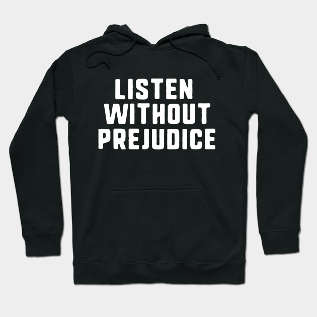 listen without prejudice Hoodie by uniqueversion